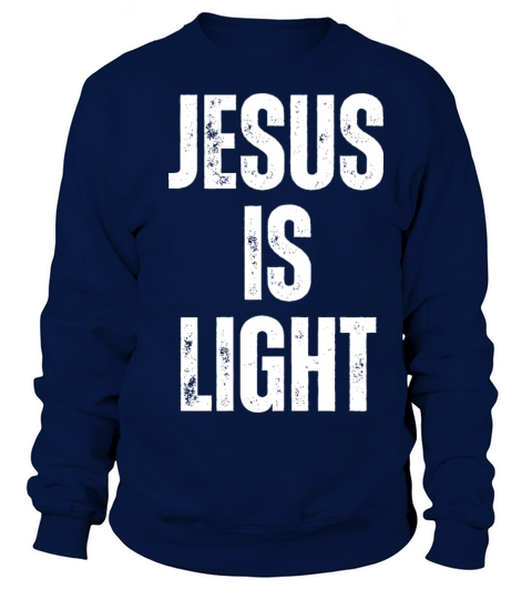 Jesus Is Light - Christian Quotes Inspirational Sweatshirt Unisex