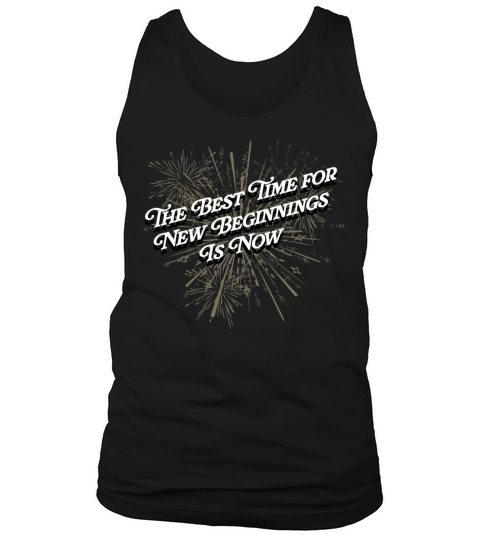 Best Time for New Beginnings Is Now Happy New Year Tank Top Unisex