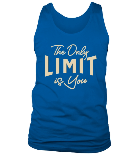 The Only Limit Is You - Motivational Quote Tank Top Unisex