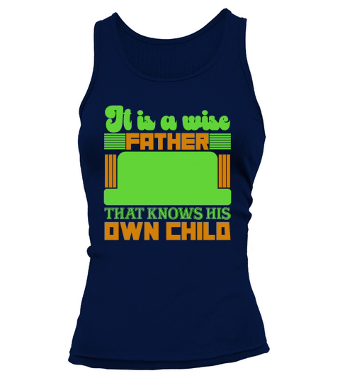 It Is A Wise Father That Knows His Own Child Tank top Woman