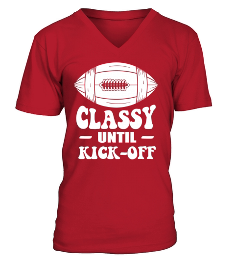 Classy Until Kickoff Game Day American Football V-Neck T-shirt