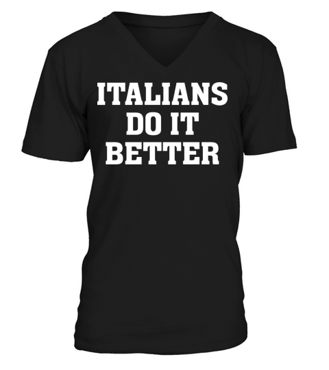 Italians Do It Better Italian Italia Funny Quotes V-Neck T-shirt