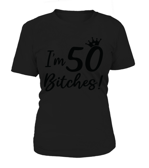 Funny 50th Birthday Im 50 Bitches Women's T-Shirt