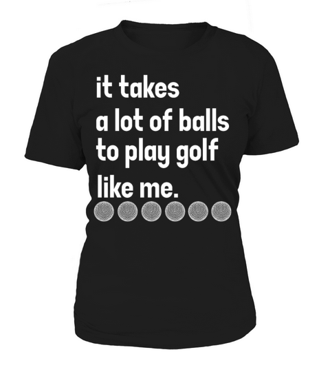 It Takes A Lot Of Balls To Play Golf T Shirt Women's T-Shirt
