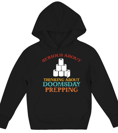 Serious About Thinking About Doomsday Prepping Fun Kids Hoodie
