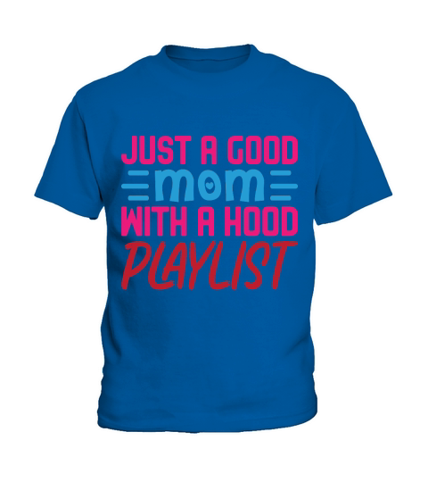 Just A Good Mom With A Hood Playlist Kids T-Shirt