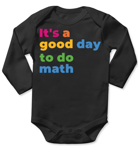 Its A Good Day To Math Funny Math Long Sleeve Baby One-Piece