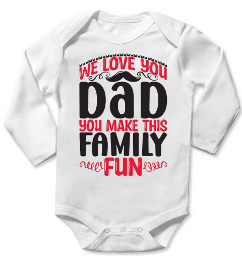 We Love You Dad You Make This Family Fun Long Sleeve Baby One-Piece
