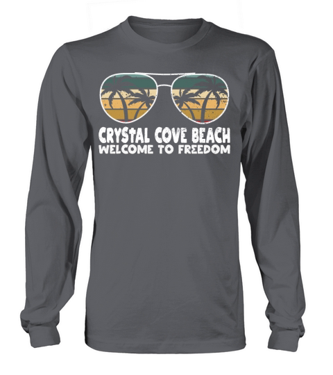 Crystal Cove Beach Welcome to Freedom Vacation Say Long sleeved Unisex