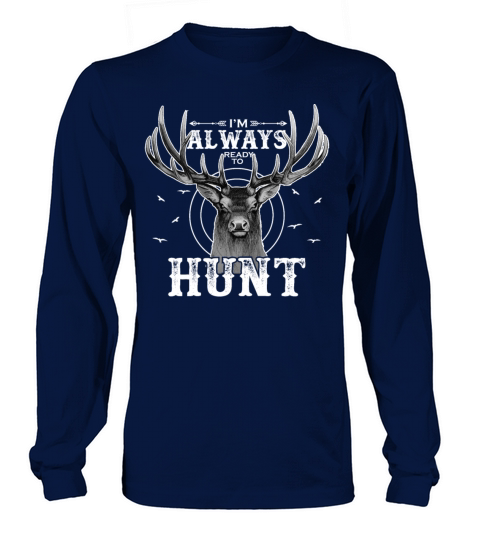 Im always ready to Hunt Buck Deer Hunting Quote R Long sleeved Unisex
