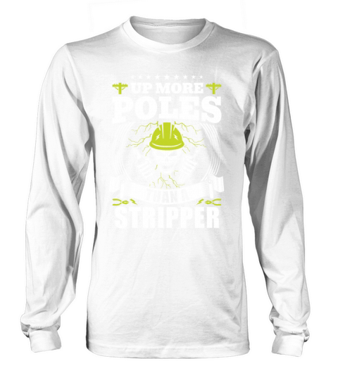 Up More Poles Than A Stripper Funny Power Lineman Long sleeved Unisex