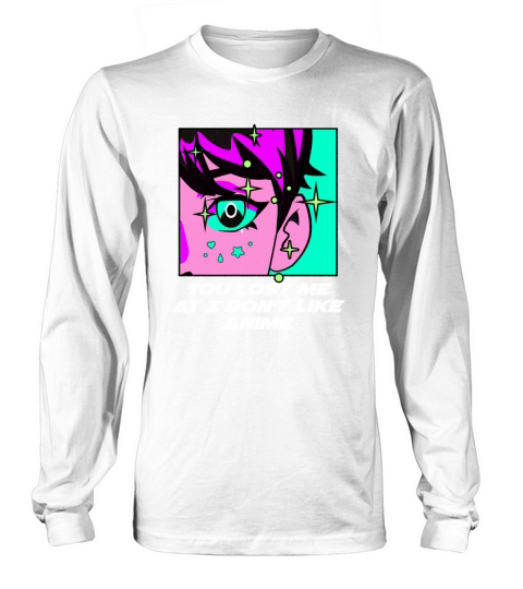You Lost Me at I Dont Like Anime Manga Sayings Long sleeved Unisex