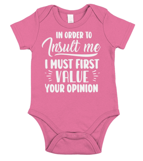 In Order To Insult Me I Must First Value Opinion Short Sleeve Baby One-Piece