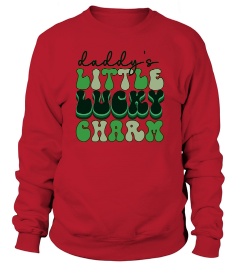 daddys little lucky charm patricks day Sweatshirt Unisex