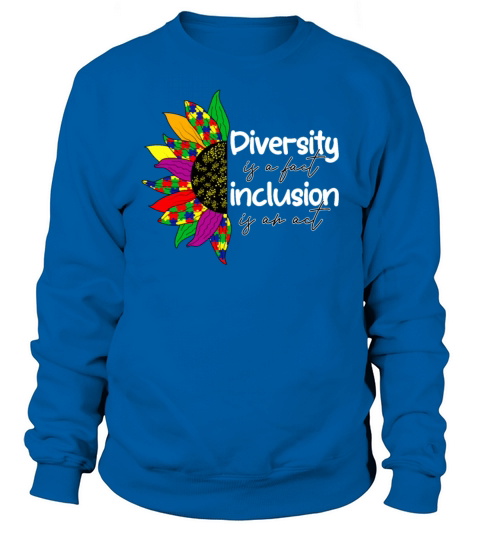 Diversity is a Fact Inclusion is an Act - Autism A Sweatshirt Unisex