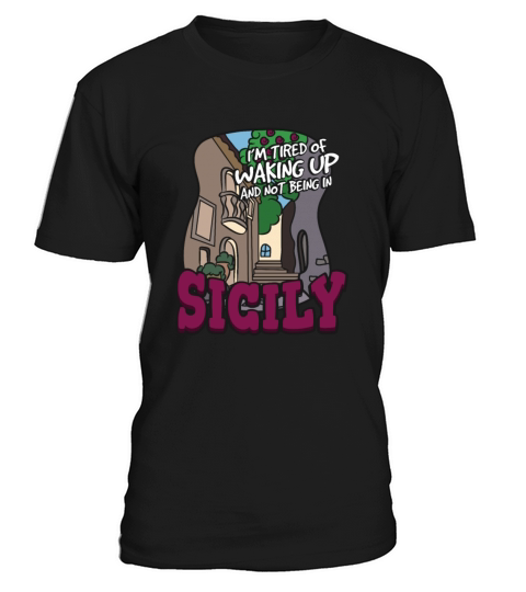 Im Tired Of Waking Up And Not Being In Sicily T-Shirt Unisex