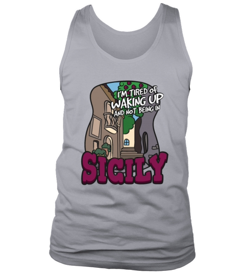 Im Tired Of Waking Up And Not Being In Sicily Tank Top Unisex