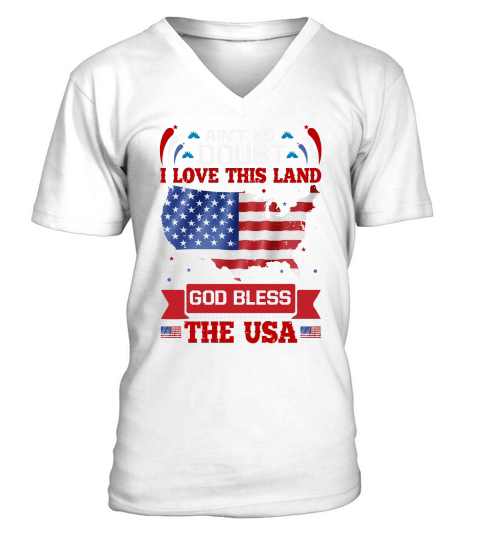Aint No Doubt I Love This Land God Bless The USA V-Neck T-shirt