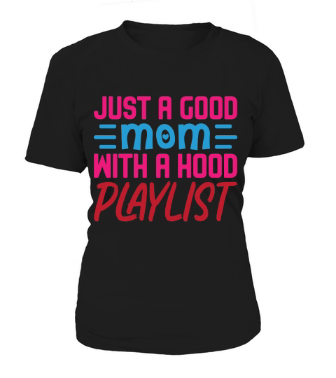 Just A Good Mom With A Hood Playlist Women's T-Shirt
