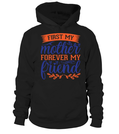 First My Mother Forever My Friend Hoodie Unisex