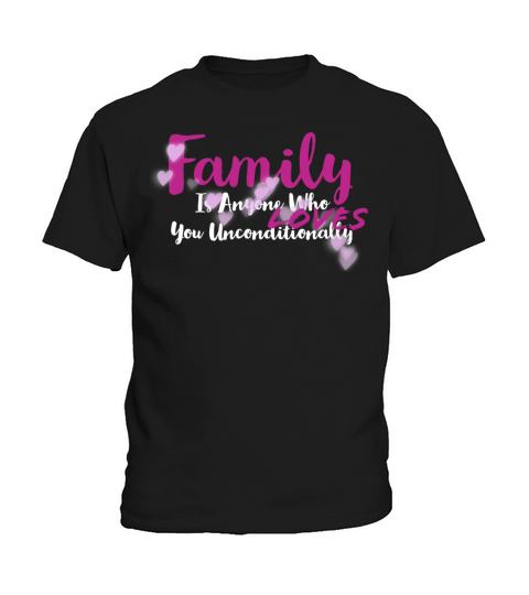 Family Is Anyone Who Loves You Unconditionally Kids T-Shirt