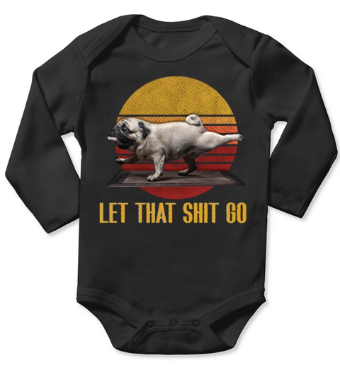 Let that shit go pug yoga Vintage Long Sleeve Baby One-Piece