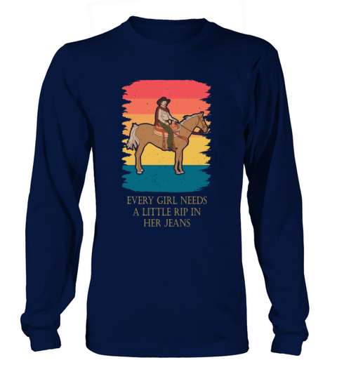 Every Girl Needs A Little Rip In Her Jeans Long sleeved Unisex