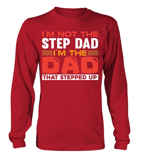 Im Not The Step Dad Im The Dad That Stepped Up Long sleeved Unisex