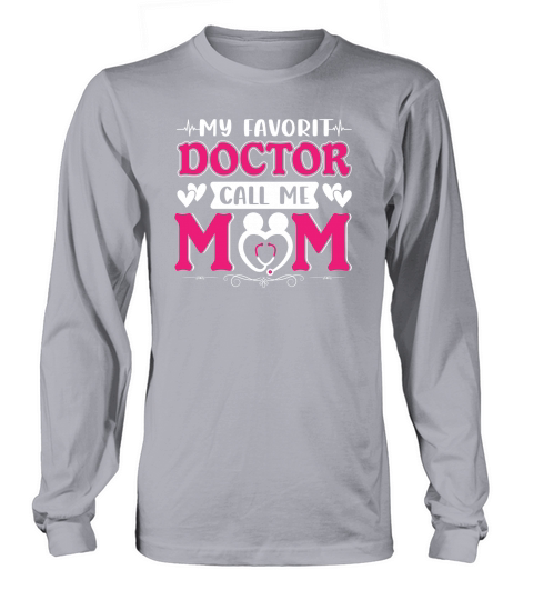 My Favorit Doctor Call Me Mom Long sleeved Unisex