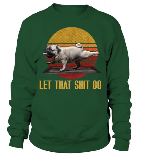 Let that shit go pug yoga Vintage Sweatshirt Unisex