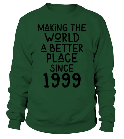 Making the World a better place since 1999 Sweatshirt Unisex