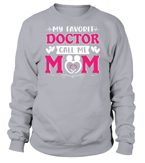 My Favorit Doctor Call Me Mom Sweatshirt Unisex