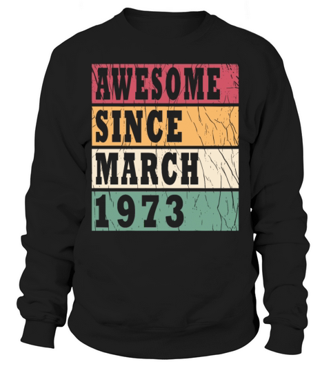 Vintage 1973 March 50th Bday Gift Gift Sweatshirt Unisex