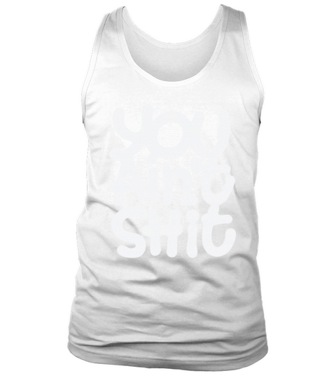 You Aint Shit Tank Top Unisex