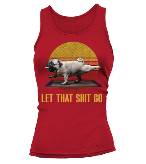 Let that shit go pug yoga Vintage Tank top Woman