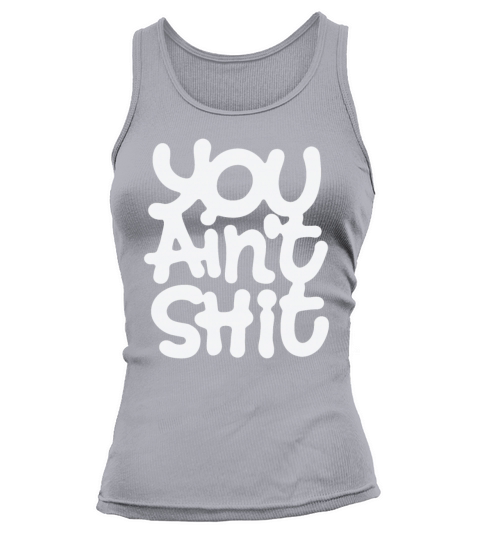 You Aint Shit Tank top Woman