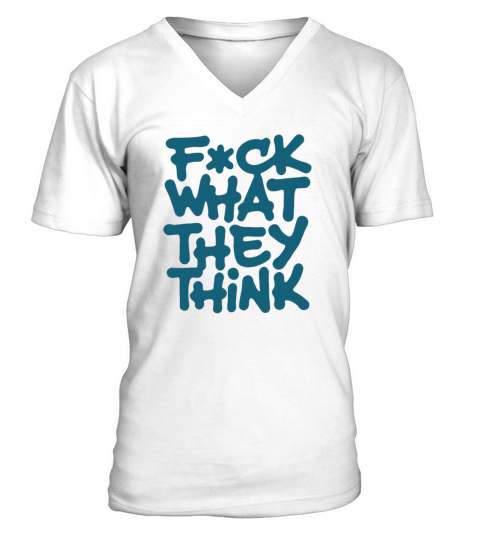 Fuck What They Think V-Neck T-shirt