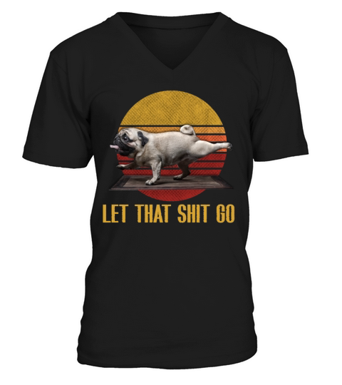 Let that shit go pug yoga Vintage V-Neck T-shirt
