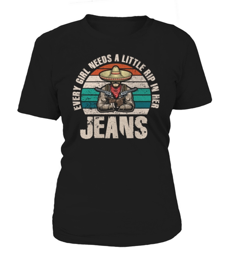 Every Girl Needs A Little Rip In Her Jeans Women's T-Shirt
