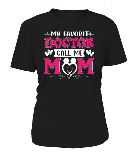 My Favorit Doctor Call Me Mom Women's T-Shirt