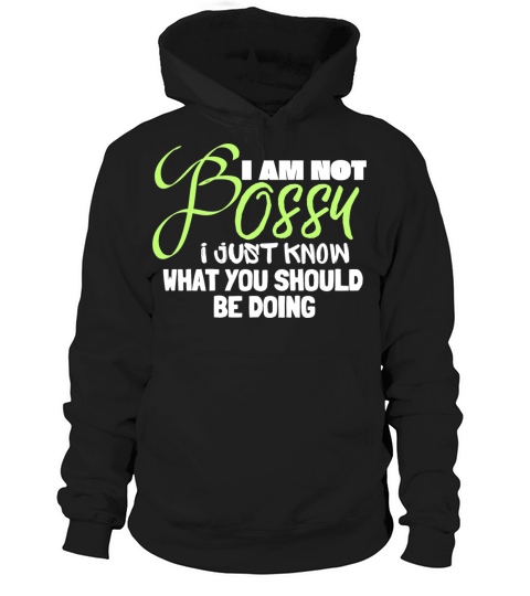 I AM NOT BOSSY I JUST KNOW WHAT YOU SHOULD BE DOI Hoodie Unisex