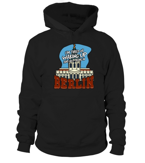 Im Tired Of Waking Up And Not Being In Berlin Hoodie Unisex