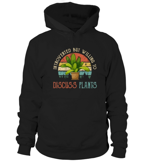 Introverted but Willing to Discuss Plants Hoodie Unisex