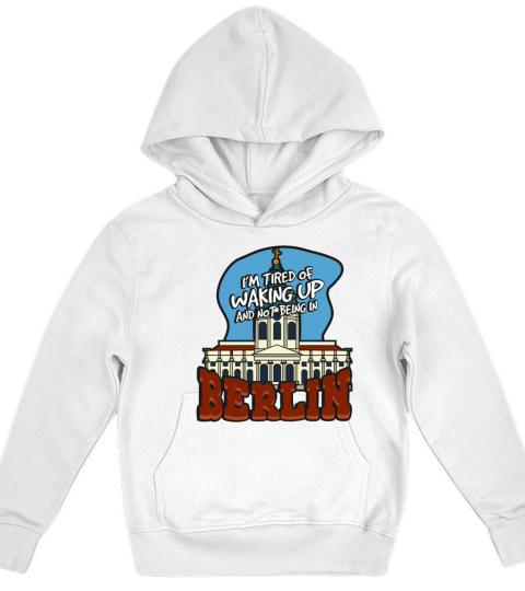 Im Tired Of Waking Up And Not Being In Berlin Kids Hoodie