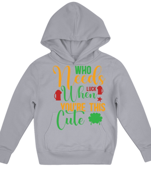Who Needs Luck When Youre This Cute Kids Hoodie