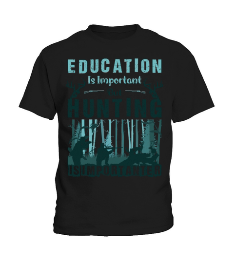 Education Is Important But Hunting Is Importanter Kids T-Shirt