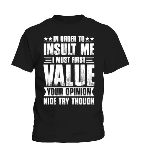 In Order To Insult Me I Must Value Your Opinion Kids T-Shirt