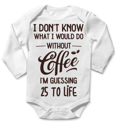 Dont Know What I Would Do Without Coffee Long Sleeve Baby One-Piece