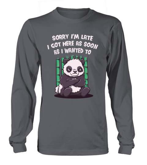 I Got Here as Soon as I Wanted To Sarcastic Funny Long sleeved Unisex