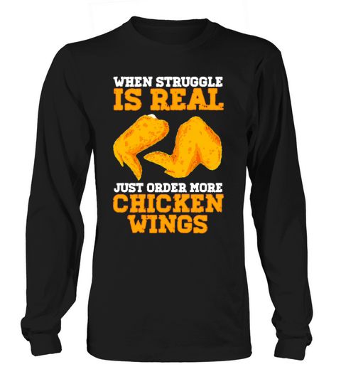 When Struggle Is Real Just Order More Chicken Wing Long sleeved Unisex